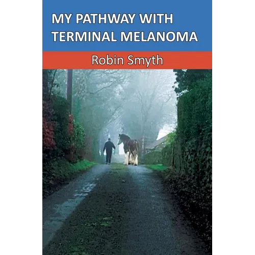 My Pathway with Terminal Melanoma - Paperback