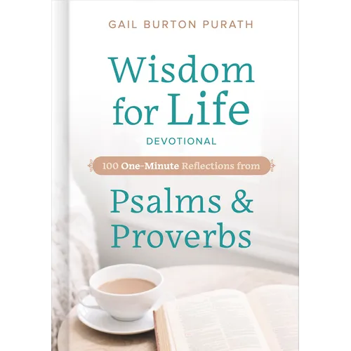Wisdom for Life Devotional: 100 One-Minute Reflections from Psalms and Proverbs - Hardcover
