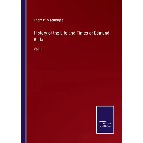 History of the Life and Times of Edmund Burke: Vol. II - Paperback