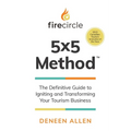 Firecircle 5x5 Method: The Definitive Guide to Igniting and Transforming Your Tourism Business - Paperback