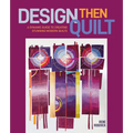Design Then Quilt: A Dynamic Guide to Creating Stunning Modern Quilts - Hardcover