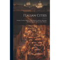 Italian Cities: Perugia. Cortona. Spoleto. Assisi. Raphael in Rome. Florentine Sketches. the Age of Preparation. Mantua - Paperback