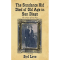 The Sundance Kid Died of Old Age in San Diego: The Diary of Etta Place - Paperback