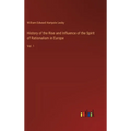 History of the Rise and Influence of the Spirit of Rationalism in Europe: Vol. 1 - Hardcover