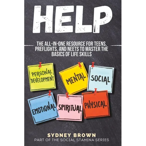 Help: The All-in-One Resource for Teens, Preflights, and NEETs to Master the Basics of Life Skills - Paperback