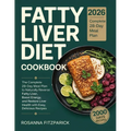 Fatty Liver Diet Cookbook: The Complete 28-Day Meal Plan to Naturally Reverse Fatty Liver, Boost Energy, and Restore Liver Health with Easy, Delicious - Paperback