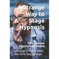 A Strange Way to Stage Hypnosis: The Honest Hypnotists Guide - Paperback