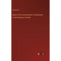 Report of the Commissioner of Agriculture on the Diseases of Cattle - Hardcover