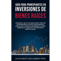 Guía para principiantes en Inversiones de Bienes Raíces.: ¡Aprende el ABC de los Bienes Raíces para ser un inversionista exitoso! ¡Obtén ingresos pasi - Paperback