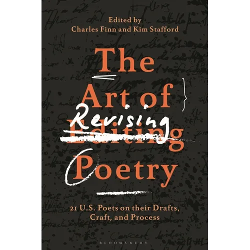The Art of Revising Poetry: 21 U.S. Poets on Their Drafts, Craft, and Process - Hardcover