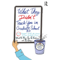 What They Didn't Teach You in Graduate School 3.0: 360 Helpful Hints for Success in Your Academic Career - Paperback