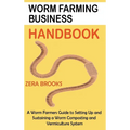Worm Farming Business Handbook: A Worm Farmers Guide to Setting Up and Sustaining a Worm Composting and Vermiculture System - Hardcover