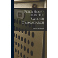 Peter Henry Ling, the Swedish Gymnasiarch - Hardcover