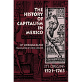 The History of Capitalism in Mexico: Its Origins, 1521-1763 - Paperback