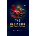 The Magic Shop And Other Writings - Hardcover