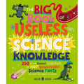 The Big Book of Useless Science Knowledge: 250 of the Coolest, Weirdest, and Most Unbelievable Science Facts You Won't Be Taught in School - Hardcover
