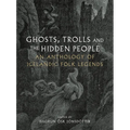 Ghosts, Trolls and the Hidden People: An Anthology of Icelandic Folk Legends - Hardcover