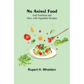 No Animal Food; and Nutrition and Diet; with Vegetable Recipes - Paperback