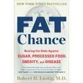 Fat Chance: Beating the Odds Against Sugar, Processed Food, Obesity, and Disease - Paperback