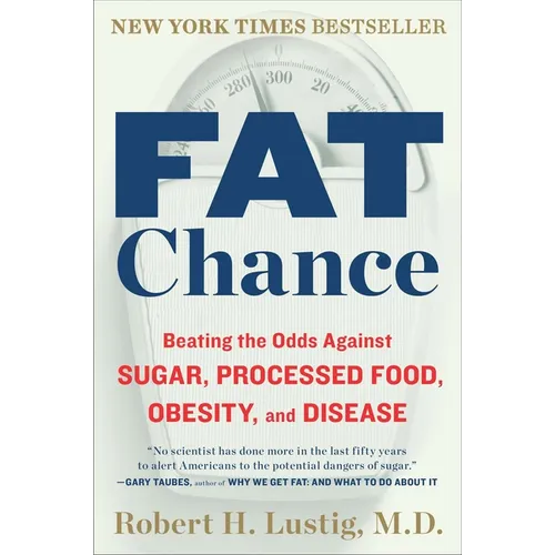 Fat Chance: Beating the Odds Against Sugar, Processed Food, Obesity, and Disease - Paperback