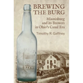 Brewing the Burg: Miamisburg and its Brewers in Ohio's Canal Era - Paperback