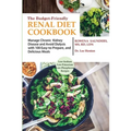 The Budget Friendly Renal Diet Cookbook: Manage Chronic Kidney Disease and Avoid Dialysis with 100 Easy to Prepare and Delicious Meals Low in Sodium, - Paperback