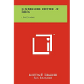 Rex Brasher, Painter Of Birds: A Biography - Hardcover
