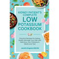 The Essential Low Potassium Cookbook: Flavorful Recipes for Kidney Health Manage Your Diet with Delicious, Low-Potassium Meals and Tips - Paperback