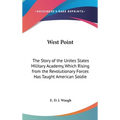 West Point: The Story of the Unites States Military Academy, Which Rising from the Revolutionary Forces Has Taught American Soldie - Hardcover