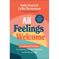 All Feelings Welcome: Parenting Practices for Raising Caring, Confident, and Resilient Kids - Paperback
