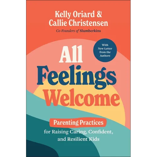 All Feelings Welcome: Parenting Practices for Raising Caring, Confident, and Resilient Kids - Paperback