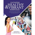 Cultivating Healthy & Vibrant Workplaces: Global Workplace Wellness Profiles and Practices to Foster Employee Well-being and Organizational Growth - Paperback
