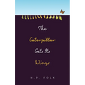 The Caterpillar Gets Its Wings - Paperback