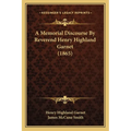 A Memorial Discourse By Reverend Henry Highland Garnet (1865) - Paperback