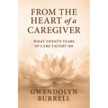 From the Heart of a Caregiver: What 20 Years of Care Taught Me - Paperback
