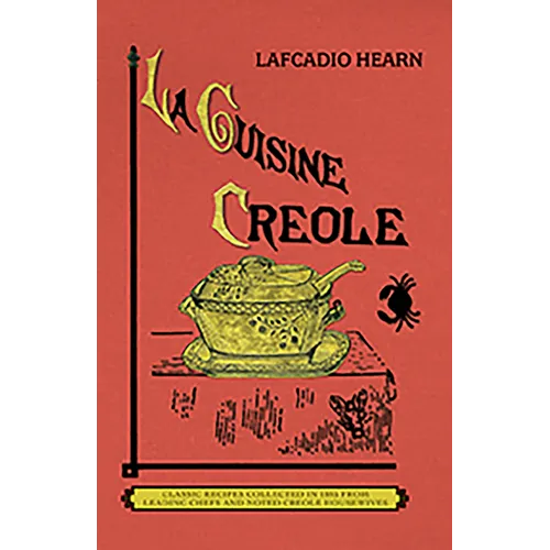 La Cuisine Creole: A Collection of Culinary Recipes from Leading Chefs and Noted Creole Housewives, Who Have Made New Orleans Famous for Its Cuisine - Paperback