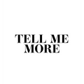 Tell Me More - Hardcover