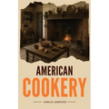 American Cookery: The First Cookbook Born from the Spirit and Flavors of America - Paperback