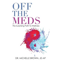 Off the Meds: The Surprising Path to Wellness - Paperback