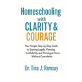 Homeschooling with Clarity Courage Your Simple Step-by-Step Guide to Starting Legally Planning Confidently and Thriving at Home Without Overwhelm - Paperback