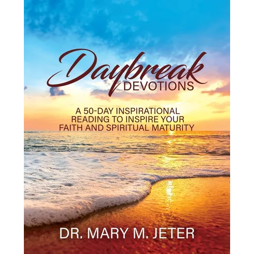 Daybreak Devotions: A 50-Day Inspirational Reading to Inspire Your Faith and Spiritual Maturity: A 50-Day Inspirational Reading to Inspire: A 50-Day I - Paperback