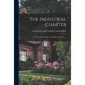 The Industrial Charter: a Statement of Conservative Indurstrial Policy. -- - Paperback
