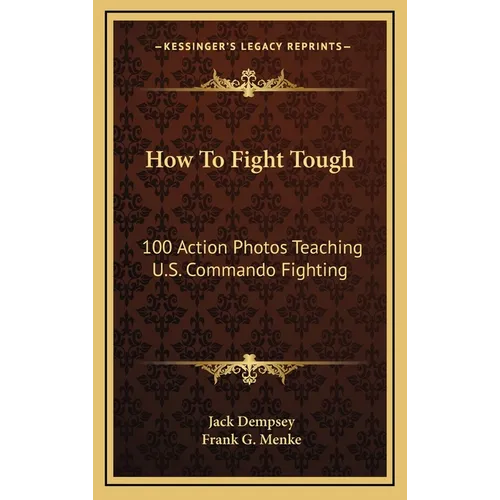 How To Fight Tough: 100 Action Photos Teaching U.S. Commando Fighting - Hardcover