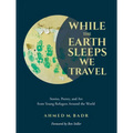 While the Earth Sleeps We Travel: Stories, Poetry, and Art from Young Refugees Around the World - Paperback