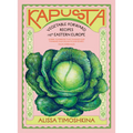 Kapusta: Vegetable-Forward Recipes from Eastern Europe - Hardcover
