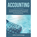 Accounting: A Comprehensive Guide to Small Business Accounting, Budgeting, and Bookkeeping - Paperback