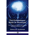 Gardnerian Book of Shadows: The Complete Wicca Initiations and Pagan Ritual Lore - Hardcover