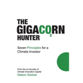 The Gigacorn Hunter: Seven Principles for a Climate Investor - The #1 International Best Seller - Paperback