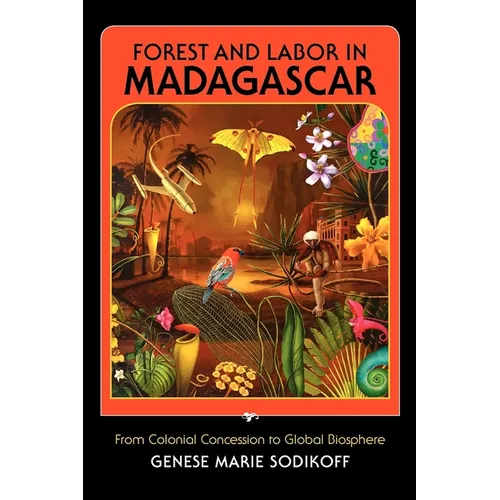 Forest and Labor in Madagascar: From Colonial Concession to Global Biosphere - Paperback