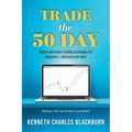 Trade the 50 Day: Successful index trading strategies for beginners...and everyone else! - Paperback